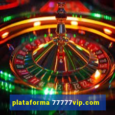 plataforma 77777vip.com